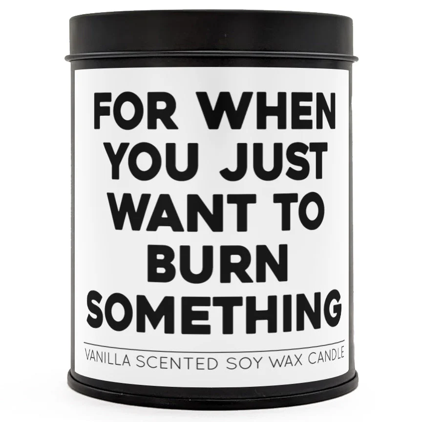 For When You Just Want to Burn Something Scented Candle