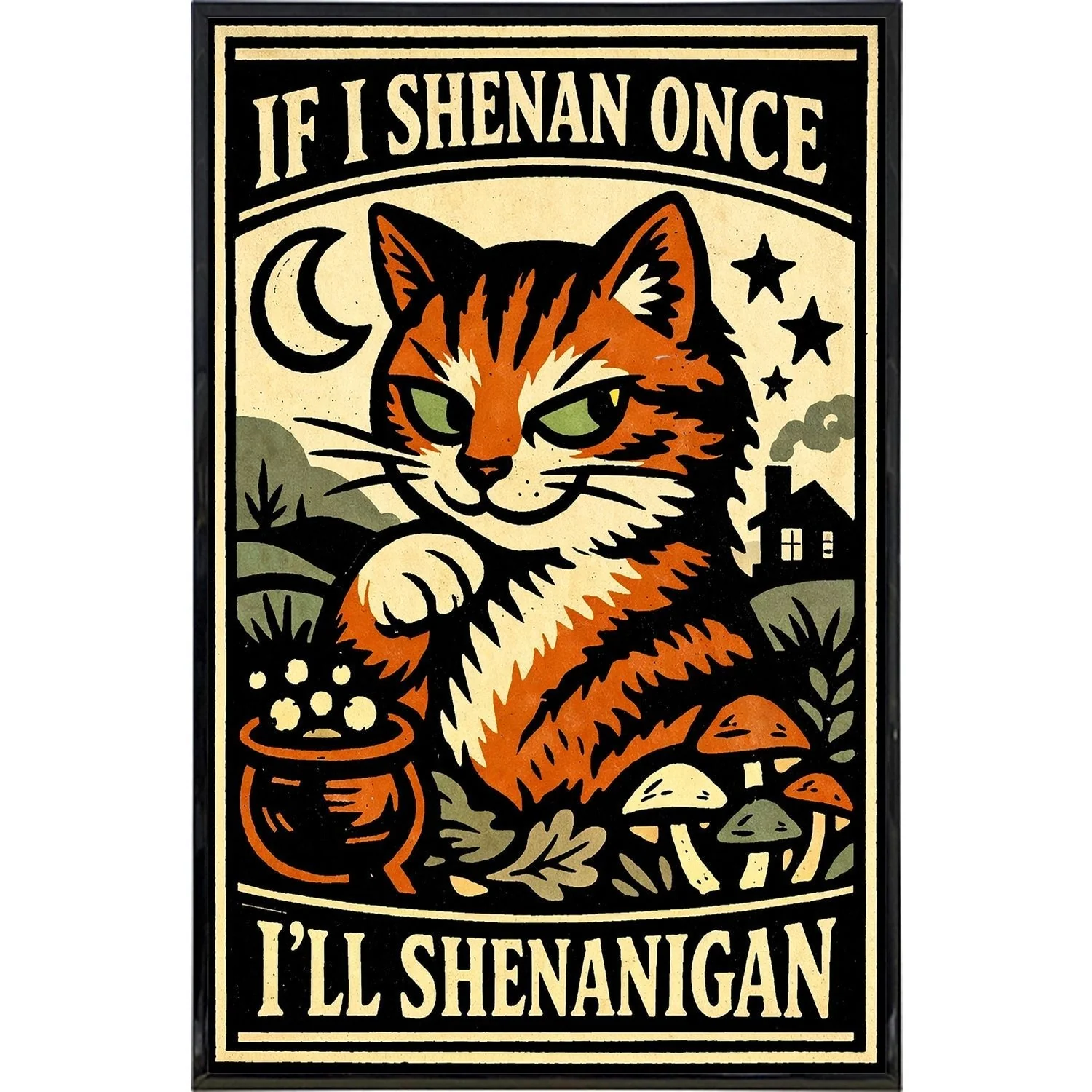 If I Shenan Once I'll Shenanigan Print